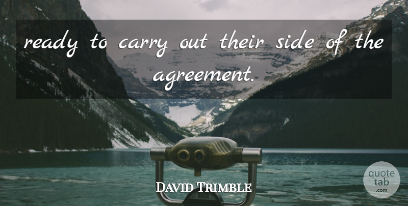 David Trimble Quote About Agreement, Carry, Ready, Side: Ready To Carry Out Their...