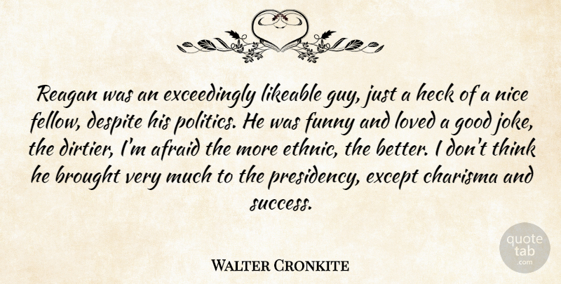 Walter Cronkite Quote About Nice, Thinking, Guy: Reagan Was An Exceedingly Likeable...