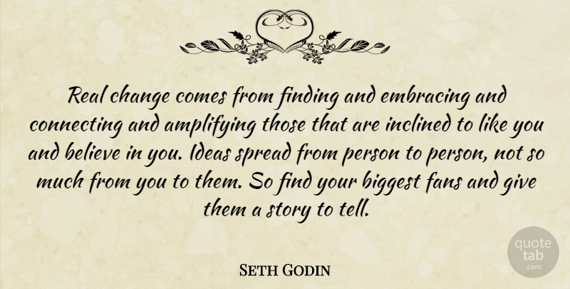 Seth Godin Quote About Real, Believe, Ideas: Real Change Comes From Finding...