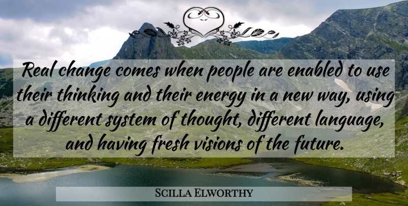 Scilla Elworthy Quote About Real, Future, Thinking: Real Change Comes When People...