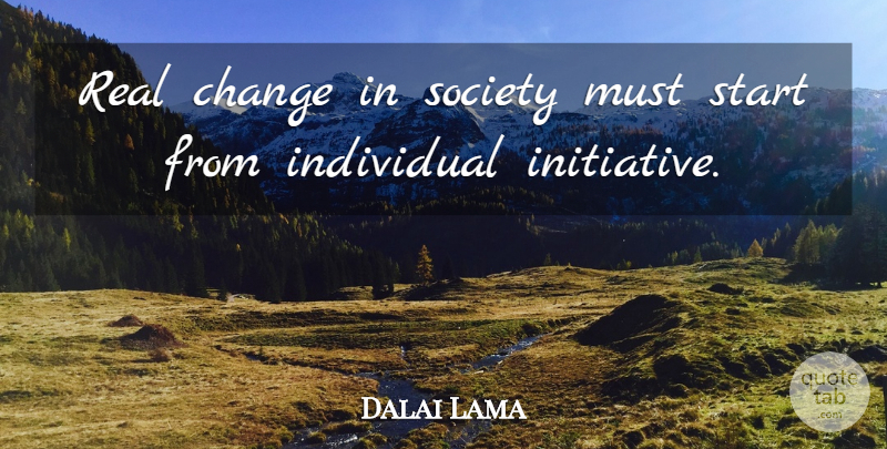 Dalai Lama Quote About Real, Hero, Initiative: Real Change In Society Must...