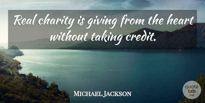 Michael Jackson Quote About Real, Heart, Giving: Real Charity Is Giving From...