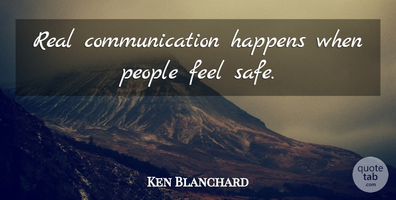 Ken Blanchard Quote About Real, Communication, People: Real Communication Happens When People...