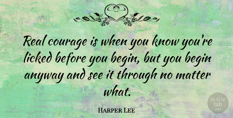 Harper Lee Quote About Inspirational, Courage, Perseverance: Real Courage Is When You...