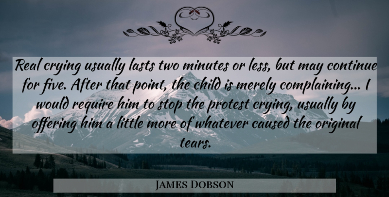 James Dobson Quote About Children, Real, Offering: Real Crying Usually Lasts Two...