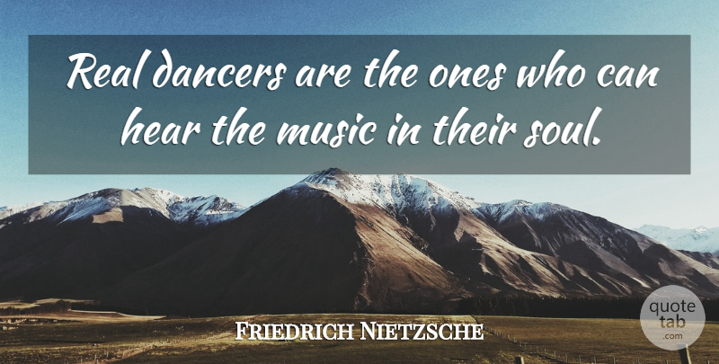 Friedrich Nietzsche Quote About Dance, Real, Dancer: Real Dancers Are The Ones...