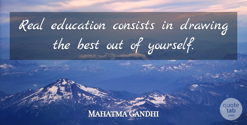 Mahatma Gandhi Quote About Real, Drawing, Real Education: Real Education Consists In Drawing...