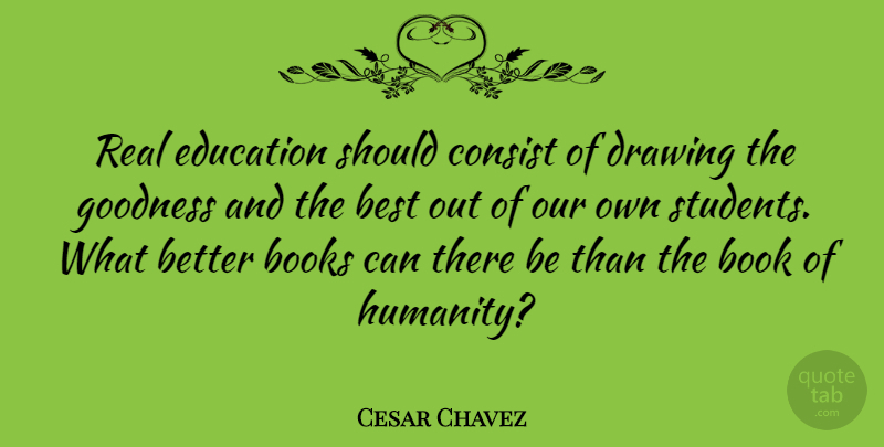 Cesar Chavez Quote About Education, Real, Book: Real Education Should Consist Of...