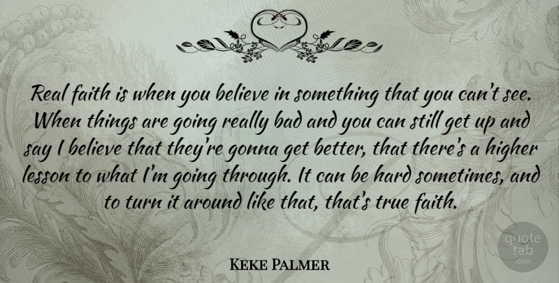 Keke Palmer Quote About Bad, Believe, Faith, Gonna, Hard: Real Faith Is When You...