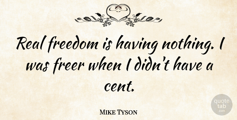 Mike Tyson Quote About Freedom, Real, Mma: Real Freedom Is Having Nothing...