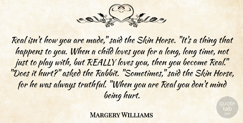 Margery Williams Quote About Hurt, Horse, Children: Real Isnt How You Are...