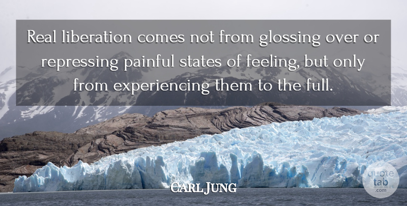 Carl Jung Quote About Real, Feelings, Painful: Real Liberation Comes Not From...