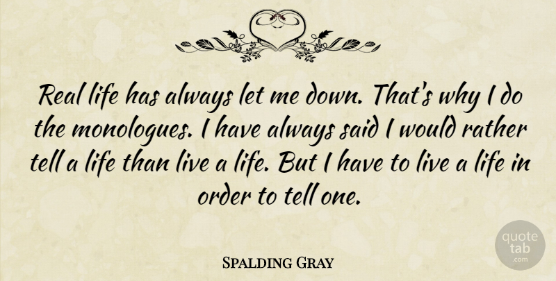 Spalding Gray Quote About Real, Order, Crafts: Real Life Has Always Let...