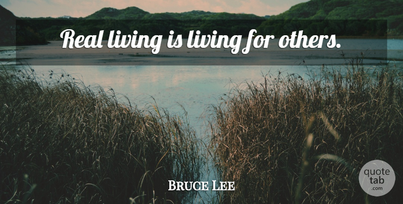 Bruce Lee Quote About Life, Motivation, Real: Real Living Is Living For...