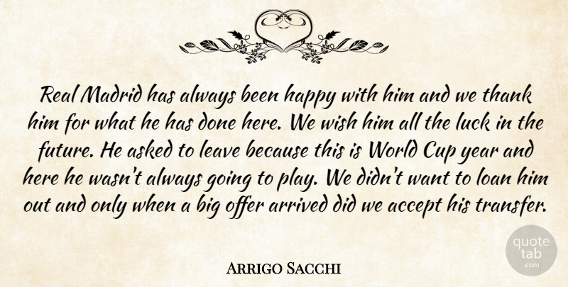 Arrigo Sacchi Quote About Accept, Arrived, Asked, Cup, Happy: Real Madrid Has Always Been...