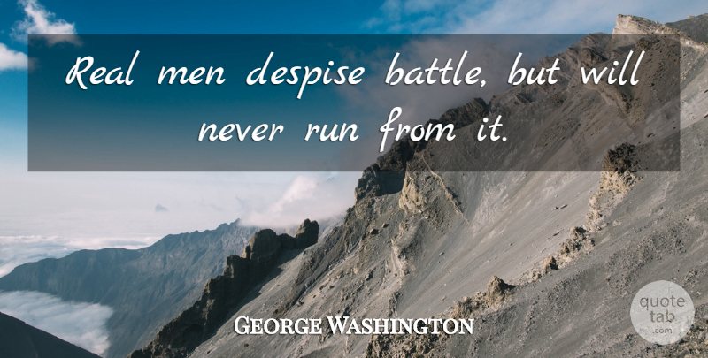 George Washington Quote About Running, Real, Patriotic: Real Men Despise Battle But...