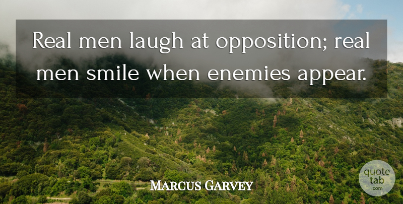 Marcus Garvey Quote About Enemies, Laugh, Men, Smile: Real Men Laugh At Opposition...