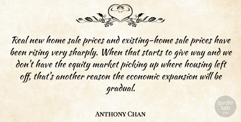 Anthony Chan Quote About Economic, Equity, Expansion, Home, Housing: Real New Home Sale Prices...