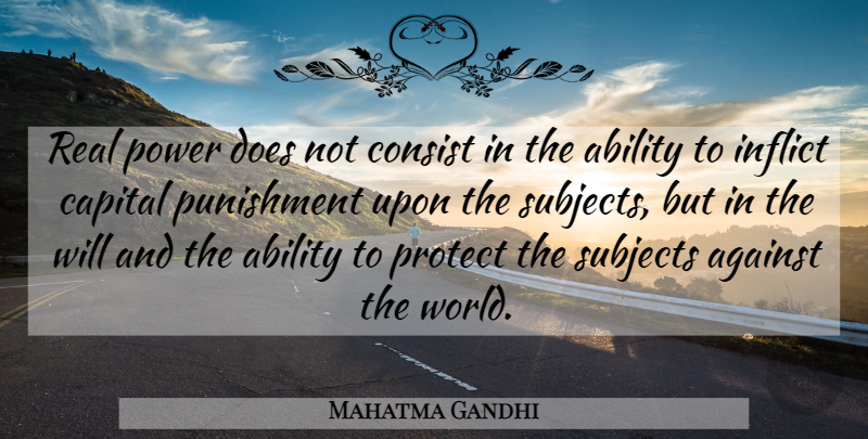 Mahatma Gandhi Quote About Real, Power, Punishment: Real Power Does Not Consist...