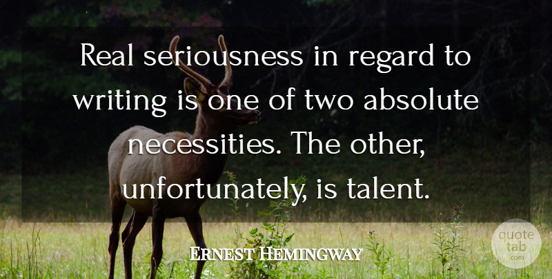 Ernest Hemingway Quote About Real, Writing, Two: Real Seriousness In Regard To...