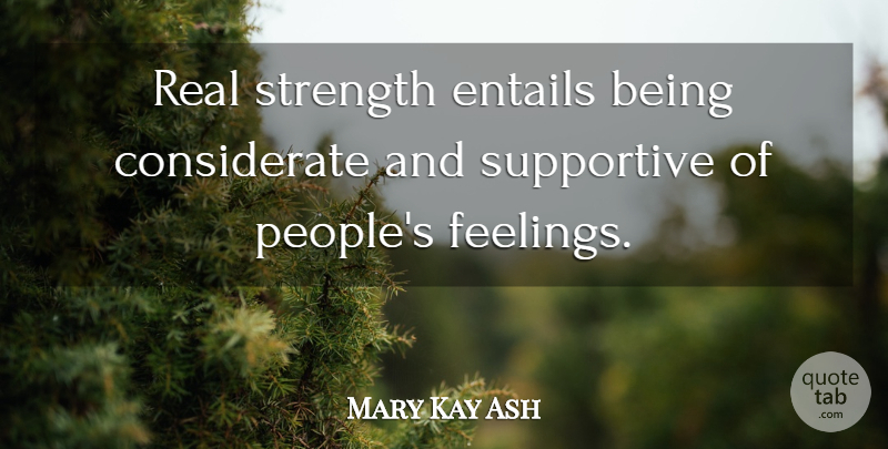Mary Kay Ash Quote About Real, People, Feelings: Real Strength Entails Being Considerate...