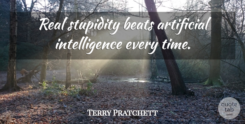 Terry Pratchett Quote About Real, Stupidity, Discworld: Real Stupidity Beats Artificial Intelligence...