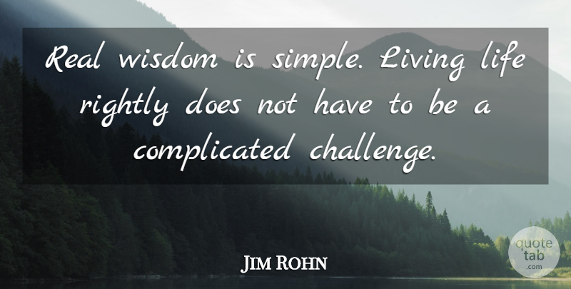 Jim Rohn Quote About Real, Live Life, Simple: Real Wisdom Is Simple Living...