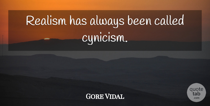 Gore Vidal Quote About Cynicism, Realism: Realism Has Always Been Called...