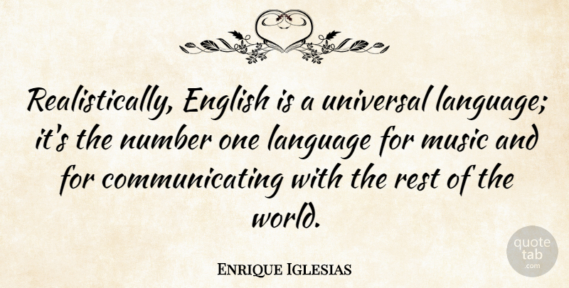 Enrique Iglesias Quote About Numbers, World, Language: Realistically English Is A Universal...
