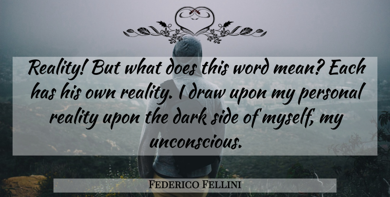 Federico Fellini Quote About Mean, Dark, Reality: Reality But What Does This...