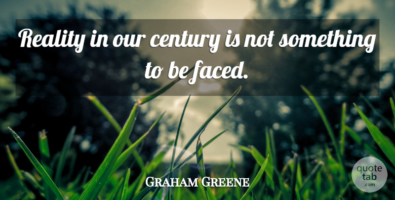 Graham Greene Quote About Reality, Literature, Century: Reality In Our Century Is...