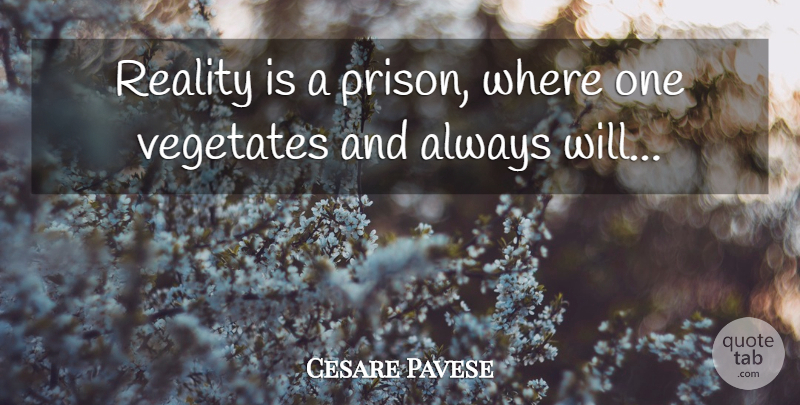 Cesare Pavese Quote About Reality, Prison: Reality Is A Prison Where...