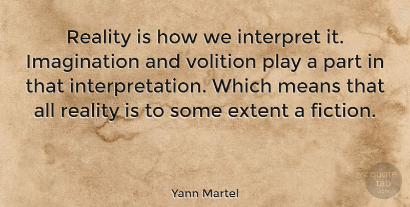 Yann Martel Quote About Mean, Reality, Play: Reality Is How We Interpret...