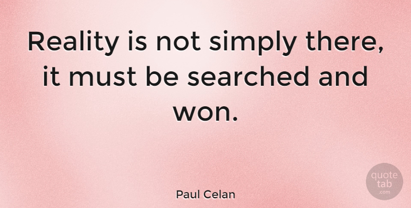 Paul Celan Quote About Quotes, Reality: Reality Is Not Simply There...