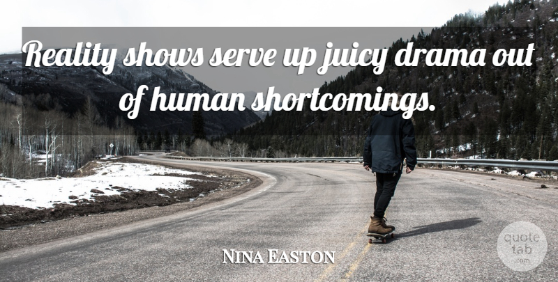 Nina Easton Quote About Human, Juicy, Shows: Reality Shows Serve Up Juicy...