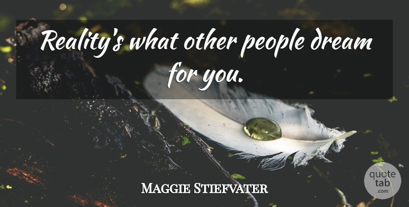 Maggie Stiefvater Quote About Dream, Reality, People: Realitys What Other People Dream...