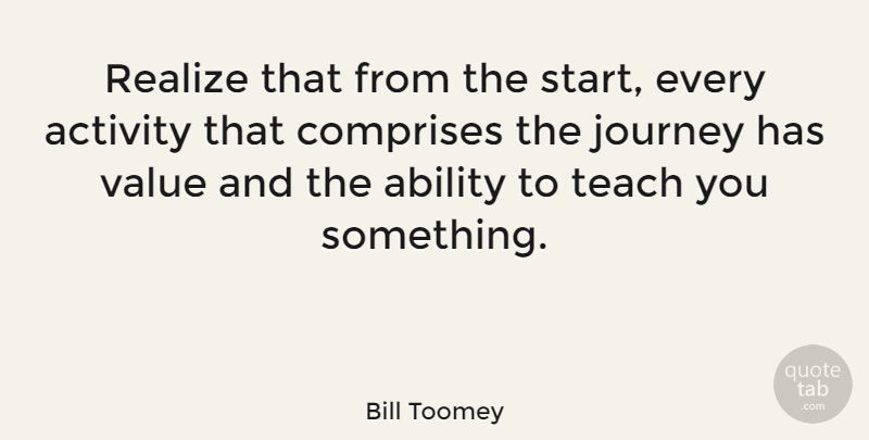 Bill Toomey Quote About Journey, Realizing, Ability: Realize That From The Start...