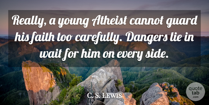 C. S. Lewis Quote About Atheist, Lying, Waiting: Really A Young Atheist Cannot...