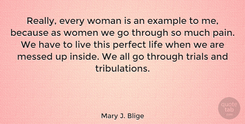 Mary J. Blige Quote About Pain, Perfect, Trials: Really Every Woman Is An...