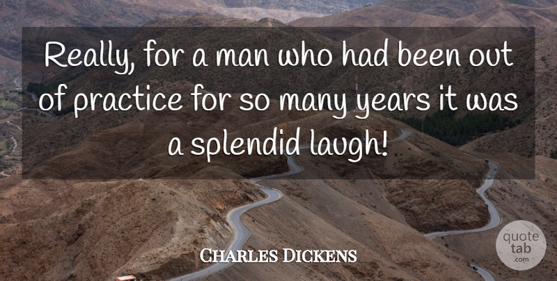 Charles Dickens Quote About Men, Years, Practice: Really For A Man Who...