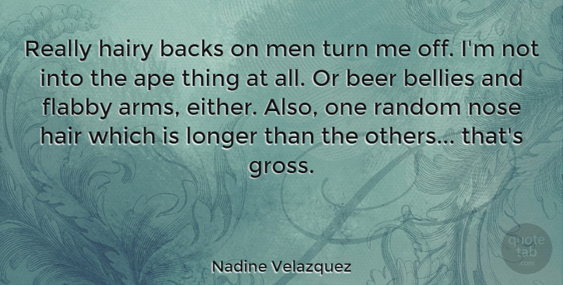 Nadine Velazquez Quote About Ape, Backs, Bellies, Flabby, Hairy: Really Hairy Backs On Men...