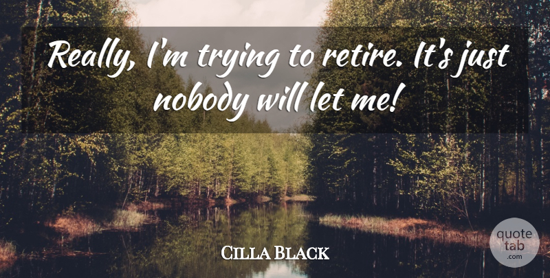 Cilla Black Quote About Trying: Really Im Trying To Retire...