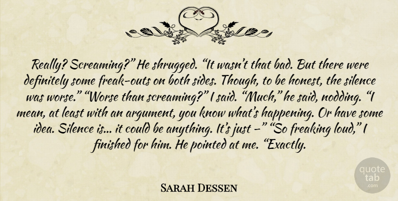 Sarah Dessen Quote About Mean, Ideas, Silence: Really Screaming He Shrugged It...