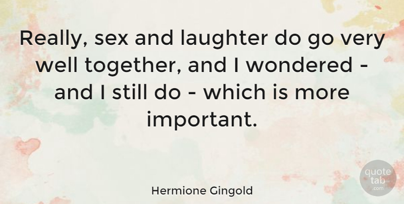 Hermione Gingold Quote About Smile, Sex, Laughter: Really Sex And Laughter Do...