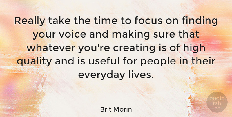 Brit Morin Quote About Creating, Everyday, Finding, High, People: Really Take The Time To...