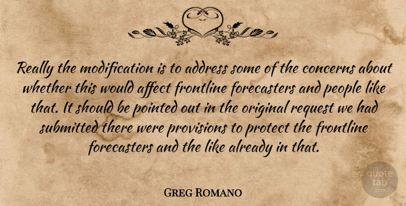 Greg Romano Quote About Address, Affect, Concerns, Original, People: Really The Modification Is To...