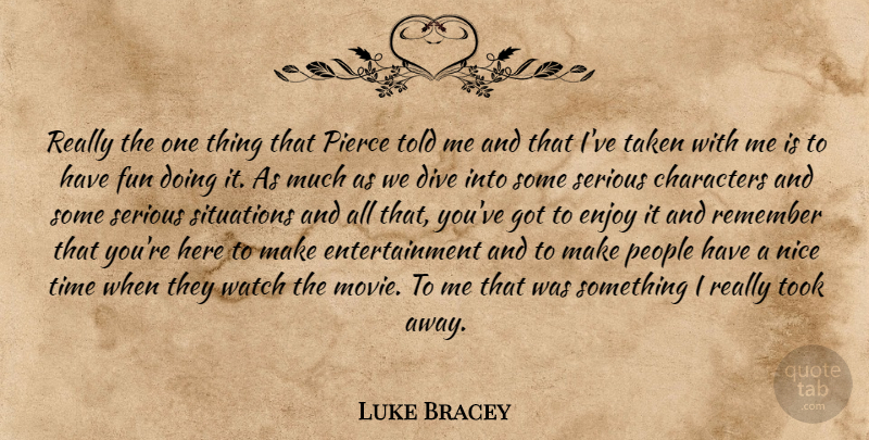 Luke Bracey Quote About Fun, Nice, Taken: Really The One Thing That...