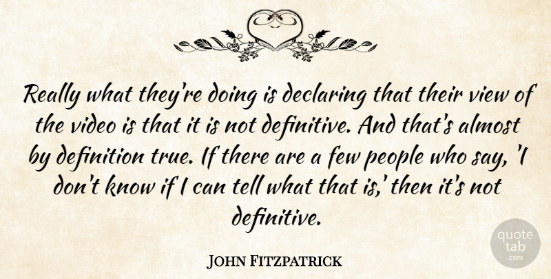 John Fitzpatrick Quote About Almost, Declaring, Definition, Few, People: Really What Theyre Doing Is...