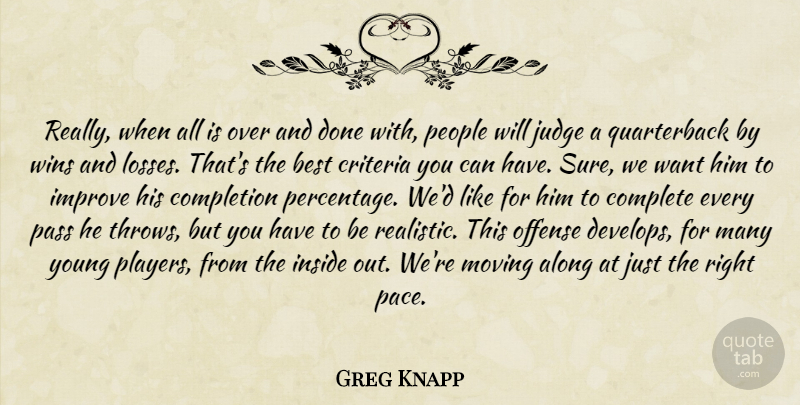 Greg Knapp Quote About Along, Best, Complete, Completion, Criteria: Really When All Is Over...