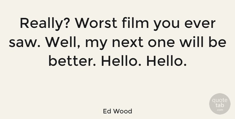 Ed Wood Quote About American Director: Really Worst Film You Ever...